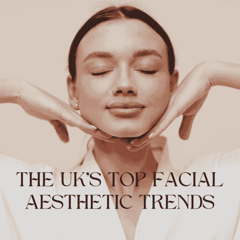 The UK's Top Facial Aesthetic Trends